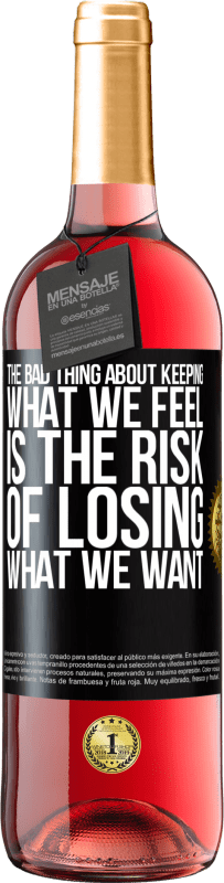 29,95 € | Rosé Wine ROSÉ Edition The bad thing about keeping what we feel is the risk of losing what we want Black Label. Customizable label Young wine Harvest 2024 Tempranillo