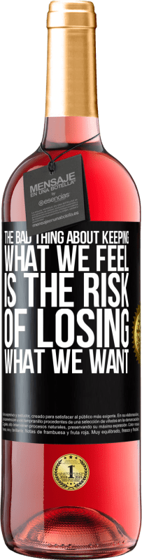 29,95 € Free Shipping | Rosé Wine ROSÉ Edition The bad thing about keeping what we feel is the risk of losing what we want Black Label. Customizable label Young wine Harvest 2025 Tempranillo