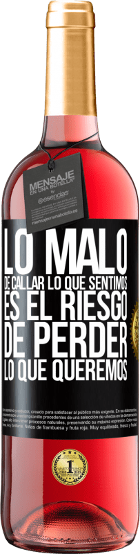 29,95 € | Vino Rosado Edición ROSÉ Lo malo de callar lo que sentimos, es el riesgo de perder lo que queremos Etiqueta Negra. Etiqueta personalizable Vino joven Cosecha 2023 Tempranillo