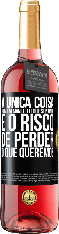 29,95 € | Vinho rosé Edição ROSÉ A única coisa ruim em manter o que sentimos é o risco de perder o que queremos Etiqueta Preta. Etiqueta personalizável Vinho jovem Colheita 2023 Tempranillo