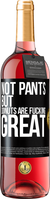 29,95 € | Rosé Wine ROSÉ Edition Not pants, but donuts are fucking great Black Label. Customizable label Young wine Harvest 2023 Tempranillo