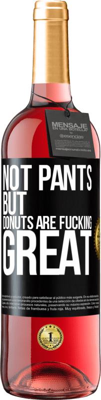 29,95 € Free Shipping | Rosé Wine ROSÉ Edition Not pants, but donuts are fucking great Black Label. Customizable label Young wine Harvest 2025 Tempranillo