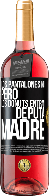 29,95 € | Vino Rosado Edición ROSÉ Los pantalones no, pero los donuts entran de puta madre Etiqueta Negra. Etiqueta personalizable Vino joven Cosecha 2023 Tempranillo