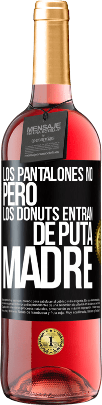 «Los pantalones no, pero los donuts entran de puta madre» Edición ROSÉ