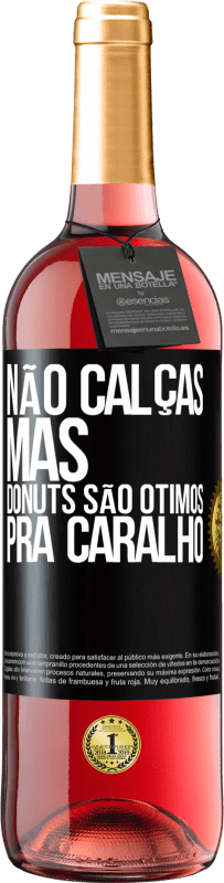 29,95 € | Vinho rosé Edição ROSÉ Não calças, mas donuts são ótimos pra caralho Etiqueta Preta. Etiqueta personalizável Vinho jovem Colheita 2023 Tempranillo