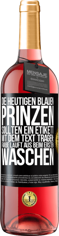 Kostenloser Versand | Roséwein ROSÉ Ausgabe Die heutigen blauen Prinzen sollten ein Etikett mit dem Text tragen: Farbe läuft aus beim ersten Waschen Schwarzes Etikett. Anpassbares Etikett Junger Wein Ernte 2023 Tempranillo