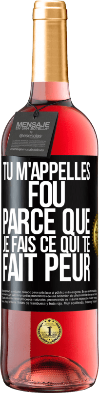 29,95 € | Vin rosé Édition ROSÉ Tu m'appelles fou parce que je fais ce qui te fait peur Étiquette Noire. Étiquette personnalisable Vin jeune Récolte 2024 Tempranillo