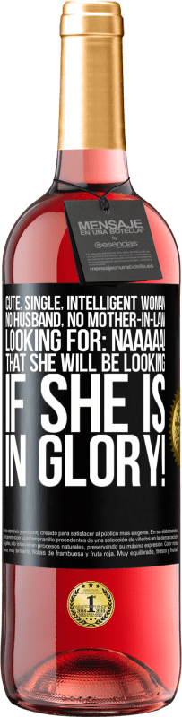 29,95 € | Rosé Wine ROSÉ Edition Cute, single, intelligent woman, no husband, no mother-in-law, looking for: Naaaaa! That she will be looking if she is in Black Label. Customizable label Young wine Harvest 2024 Tempranillo