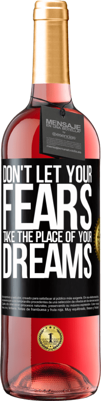 «Don't let your fears take the place of your dreams» ROSÉ Edition