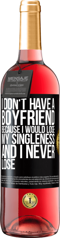 Free Shipping | Rosé Wine ROSÉ Edition I don't have a boyfriend because I would lose my singleness and I never lose Black Label. Customizable label Young wine Harvest 2023 Tempranillo