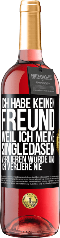 Kostenloser Versand | Roséwein ROSÉ Ausgabe Ich habe keinen Freund, weil ich meine Singledasein verlieren würde und ich verliere nie Schwarzes Etikett. Anpassbares Etikett Junger Wein Ernte 2023 Tempranillo