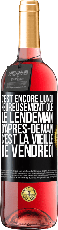 «C'est encore lundi! Heureusement que le lendemain d'après-demain, c'est la vieille de vendredi» Édition ROSÉ