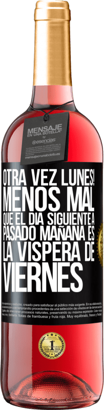 29,95 € Envío gratis | Vino Rosado Edición ROSÉ Otra vez lunes! Menos mal que el día siguiente a pasado mañana es la víspera de viernes Etiqueta Negra. Etiqueta personalizable Vino joven Cosecha 2023 Tempranillo