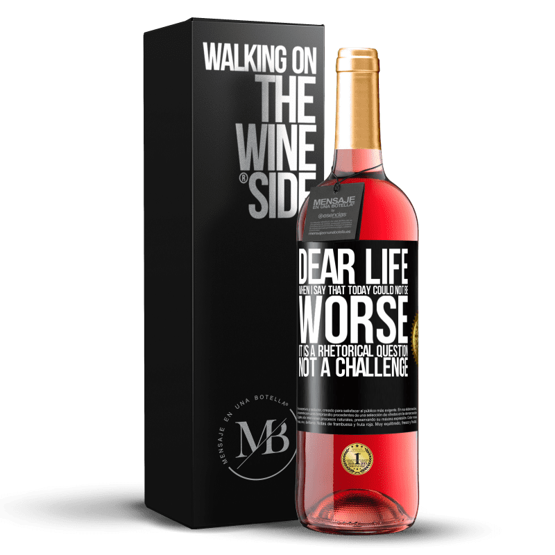 29,95 € Free Shipping | Rosé Wine ROSÉ Edition Dear life, When I say that today could not be worse, it is a rhetorical question, not a challenge Black Label. Customizable label Young wine Harvest 2023 Tempranillo