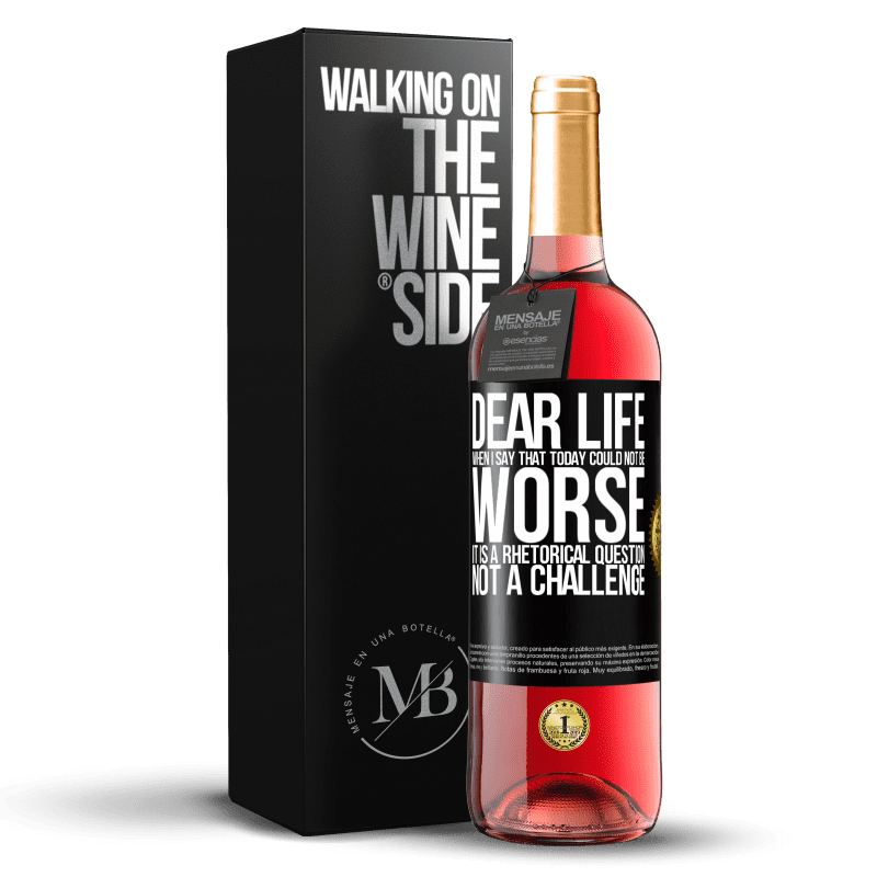 29,95 € Free Shipping | Rosé Wine ROSÉ Edition Dear life, When I say that today could not be worse, it is a rhetorical question, not a challenge Black Label. Customizable label Young wine Harvest 2024 Tempranillo