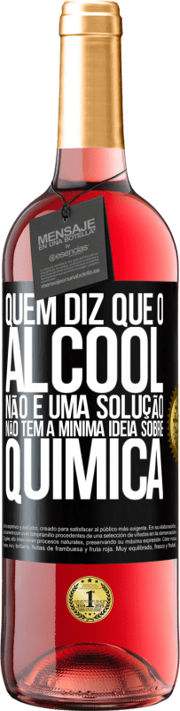 29,95 € | Vinho rosé Edição ROSÉ Quem diz que o álcool não é uma solução não tem a mínima ideia sobre química Etiqueta Preta. Etiqueta personalizável Vinho jovem Colheita 2024 Tempranillo