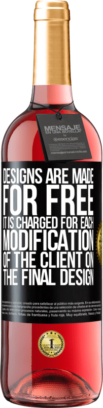 «Designs are made for free. It is charged for each modification of the client on the final design» ROSÉ Edition