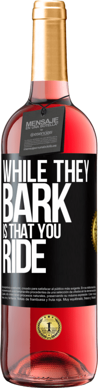 29,95 € | Rosé Wine ROSÉ Edition While they bark is that you ride Black Label. Customizable label Young wine Harvest 2023 Tempranillo
