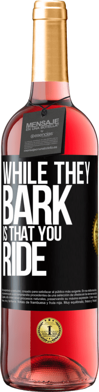 29,95 € | Rosé Wine ROSÉ Edition While they bark is that you ride Black Label. Customizable label Young wine Harvest 2024 Tempranillo