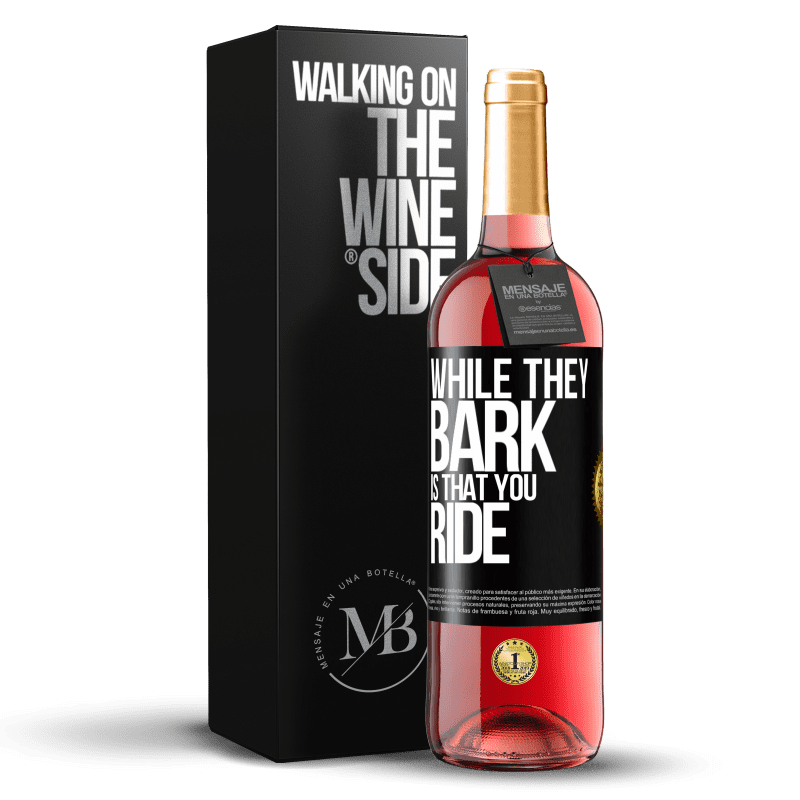 29,95 € Free Shipping | Rosé Wine ROSÉ Edition While they bark is that you ride Black Label. Customizable label Young wine Harvest 2023 Tempranillo