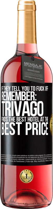 29,95 € | Rosé Wine ROSÉ Edition If they tell you to fuck off, remember: Trivago finds the best hotel at the best price Black Label. Customizable label Young wine Harvest 2024 Tempranillo