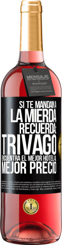 Envío gratis | Vino Rosado Edición ROSÉ Si te mandan a la mierda, recuerda: Trivago encuentra el mejor hotel al mejor precio Etiqueta Negra. Etiqueta personalizable Vino joven Cosecha 2023 Tempranillo