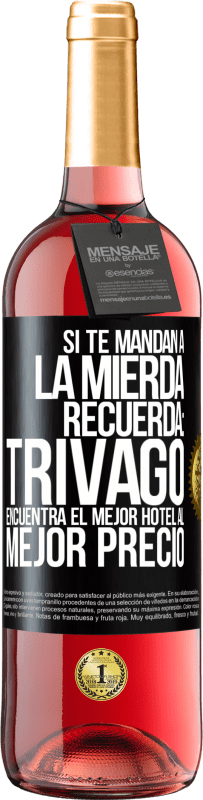 29,95 € | Vino Rosado Edición ROSÉ Si te mandan a la mierda, recuerda: Trivago encuentra el mejor hotel al mejor precio Etiqueta Negra. Etiqueta personalizable Vino joven Cosecha 2025 Tempranillo