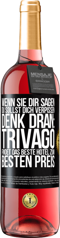 Kostenloser Versand | Roséwein ROSÉ Ausgabe Wenn sie dir sagen, du sollst dich verpissen, denk dran: Trivago findet das beste Hotel zum besten Preis Schwarzes Etikett. Anpassbares Etikett Junger Wein Ernte 2023 Tempranillo