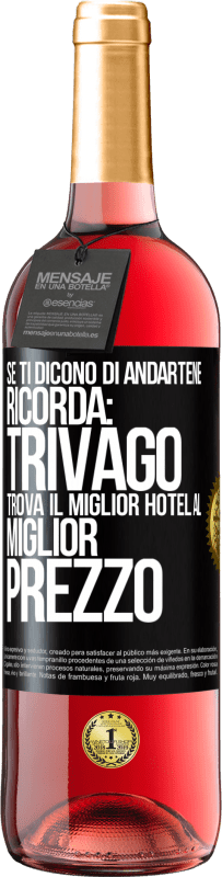 Spedizione Gratuita | Vino rosato Edizione ROSÉ Se ti dicono di andartene, ricorda: Trivago trova il miglior hotel al miglior prezzo Etichetta Nera. Etichetta personalizzabile Vino giovane Raccogliere 2023 Tempranillo