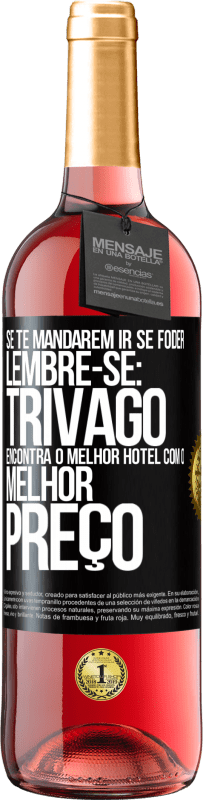 Envio grátis | Vinho rosé Edição ROSÉ Se te mandarem ir se foder, lembre-se: Trivago encontra o melhor hotel com o melhor preço Etiqueta Preta. Etiqueta personalizável Vinho jovem Colheita 2023 Tempranillo