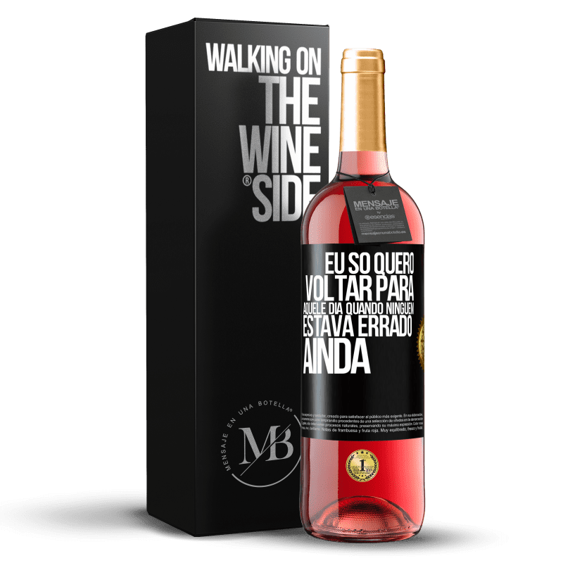 29,95 € Envio grátis | Vinho rosé Edição ROSÉ Eu só quero voltar para aquele dia quando ninguém estava errado ainda Etiqueta Preta. Etiqueta personalizável Vinho jovem Colheita 2023 Tempranillo