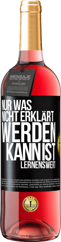 29,95 € Kostenloser Versand | Roséwein ROSÉ Ausgabe Nur was nicht erklärt werden kann, ist lernenswert Schwarzes Etikett. Anpassbares Etikett Junger Wein Ernte 2025 Tempranillo