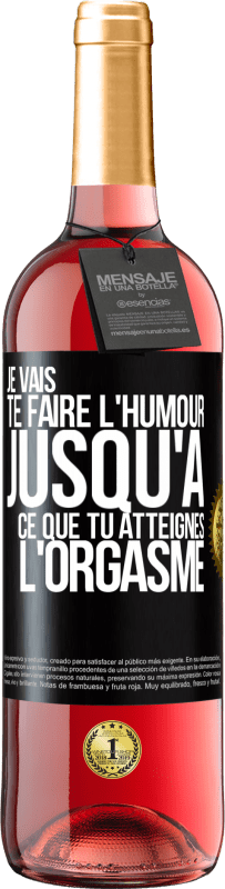 Envoi gratuit | Vin rosé Édition ROSÉ Je vais te faire l'humour jusqu'à ce que tu atteignes l'orgasme Étiquette Noire. Étiquette personnalisable Vin jeune Récolte 2023 Tempranillo