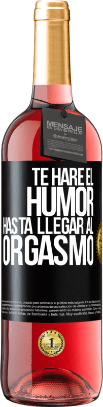 Envío gratis | Vino Rosado Edición ROSÉ Te haré el humor hasta llegar al orgasmo Etiqueta Negra. Etiqueta personalizable Vino joven Cosecha 2023 Tempranillo