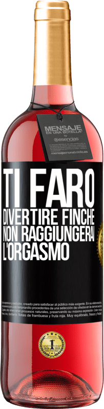 Spedizione Gratuita | Vino rosato Edizione ROSÉ Ti farò divertire finché non raggiungerai l'orgasmo Etichetta Nera. Etichetta personalizzabile Vino giovane Raccogliere 2023 Tempranillo