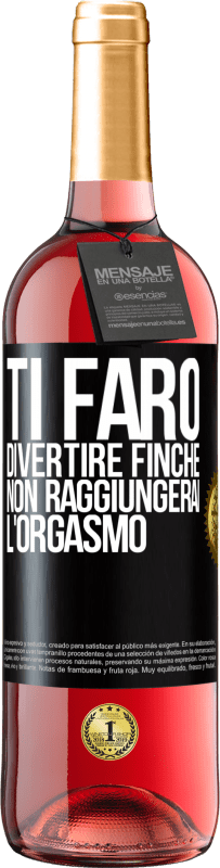 29,95 € Spedizione Gratuita | Vino rosato Edizione ROSÉ Ti farò divertire finché non raggiungerai l'orgasmo Etichetta Nera. Etichetta personalizzabile Vino giovane Raccogliere 2025 Tempranillo