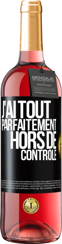 29,95 € | Vin rosé Édition ROSÉ J'ai tout parfaitement hors de contrôle Étiquette Noire. Étiquette personnalisable Vin jeune Récolte 2023 Tempranillo