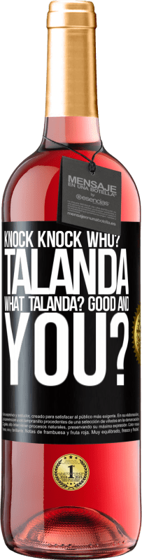 «Knock Knock. Who? Talanda What Talanda? Good and you?» ROSÉ Edition