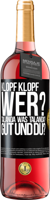 «Klopf klopf. Wer? Talanda Was Talanda? Gut und du?» ROSÉ Ausgabe