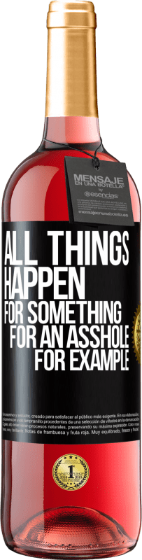 Free Shipping | Rosé Wine ROSÉ Edition All things happen for something, for an asshole for example Black Label. Customizable label Young wine Harvest 2023 Tempranillo