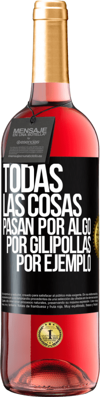 Envío gratis | Vino Rosado Edición ROSÉ Todas las cosas pasan por algo, por gilipollas por ejemplo Etiqueta Negra. Etiqueta personalizable Vino joven Cosecha 2023 Tempranillo