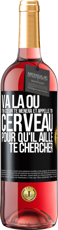 Envoi gratuit | Vin rosé Édition ROSÉ Va là où ton cœur te mènera et appelle ton cerveau pour qu'il aille te chercher Étiquette Noire. Étiquette personnalisable Vin jeune Récolte 2023 Tempranillo