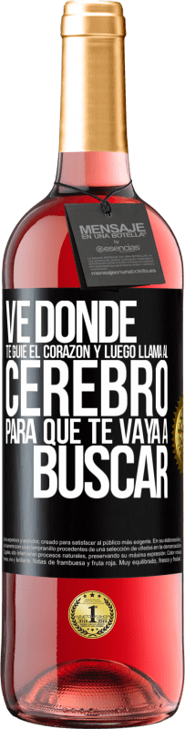 Envío gratis | Vino Rosado Edición ROSÉ Ve donde te guíe el corazón y luego llama al cerebro para que te vaya a buscar Etiqueta Negra. Etiqueta personalizable Vino joven Cosecha 2023 Tempranillo