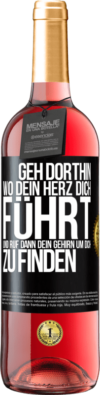 29,95 € | Roséwein ROSÉ Ausgabe Geh dorthin, wo dein Herz dich führt, und ruf dann dein Gehirn, um dich zu finden Schwarzes Etikett. Anpassbares Etikett Junger Wein Ernte 2024 Tempranillo