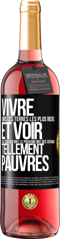 «Vivre dans les terres les plus riches et voir que ceux qui ont le pouvoir ont des cerveaux tellement pauvres» Édition ROSÉ