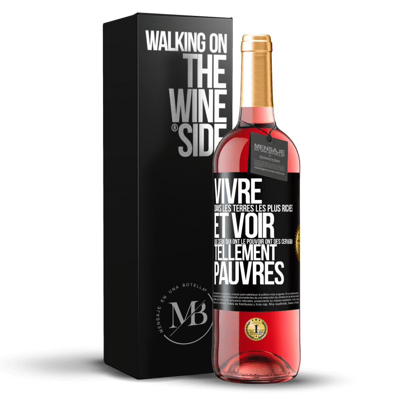 29,95 € Envoi gratuit | Vin rosé Édition ROSÉ Vivre dans les terres les plus riches et voir que ceux qui ont le pouvoir ont des cerveaux tellement pauvres Étiquette Noire. Étiquette personnalisable Vin jeune Récolte 2025 Tempranillo