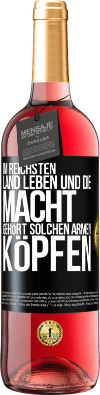 «Im reichsten Land leben und die Macht gehört solchen armen Köpfen» ROSÉ Ausgabe