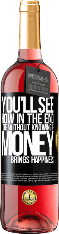 29,95 € Free Shipping | Rosé Wine ROSÉ Edition You'll see how in the end I die without knowing if money brings happiness Black Label. Customizable label Young wine Harvest 2023 Tempranillo