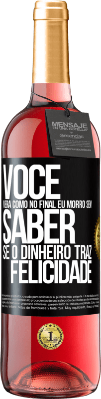 Envio grátis | Vinho rosé Edição ROSÉ Você verá como no final eu morro sem saber se o dinheiro traz felicidade Etiqueta Preta. Etiqueta personalizável Vinho jovem Colheita 2023 Tempranillo