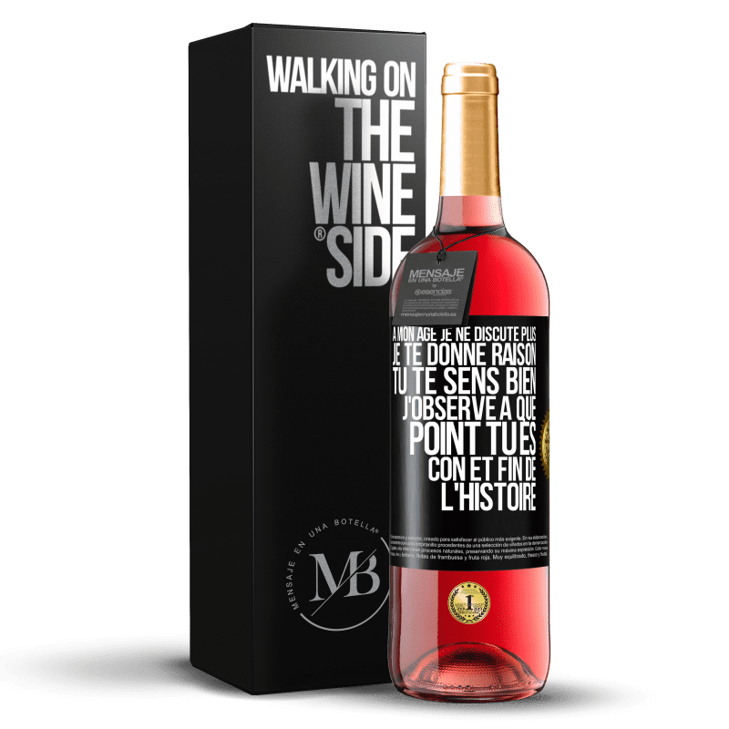 29,95 € Envoi gratuit | Vin rosé Édition ROSÉ A mon âge je ne discute plus, je te donne raison, tu te sens bien, j'observe à quel point tu es con et fin de l'histoire Étiquette Noire. Étiquette personnalisable Vin jeune Récolte 2023 Tempranillo